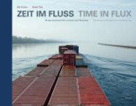 Zeit im Fluss / Time in Flux : Mit dem Containerschiff von Basel nach Rotterdam / from Basel to Rotterdam on a Container Ship （Bilingual）