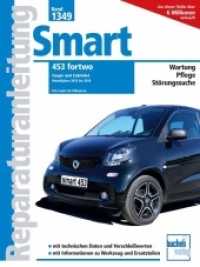 Smart 453 fortwo Coup&eacute; und Cabriolet Modelljahre 2015 - 2019 : 0,9l, 1,0-l Motoren (Reparaturanleitungen) （2022. 207 S. 250 SW-Fotos, 50 Zeichn. 280 mm）