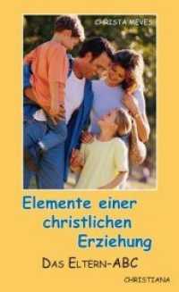 Elemente einer christlichen Erziehung : Das Eltern-ABC （5. Aufl. 2010. 172 S. 1 SW-Fotos. 18 cm）