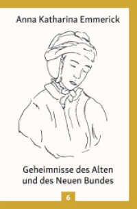 Anna Katharina Emmerick - Geheimnisse des Alten und des Neuen Bundes : Nach den Visionen der Anna Katharina Emmerick (Anna Katharina Emmerick .6) （2018. 354 S. 20.3 cm）