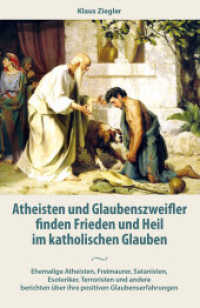Atheisten und Glaubenszweifler finden Frieden und Heil im katholischen Glauben : Ehemalige Atheisten, Freimaurer, Satanisten, Esoteriker, Terroristen und andere berichten &uuml;ber ihre positiven Glaubenserfahrungen （2021. 222 S. 20 cm）