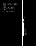Rene Mächler, Am Nullpunkt der Fotografie : Fotografien und Fotogramme 1952-2004. Katalog zur Ausstellung in der Fotostiftung Schweiz, Winterthur, 2006. Dtsch.-Engl. （2006. 208 S. m. 200  z. Tl.  farb. Abb. 29 cm）