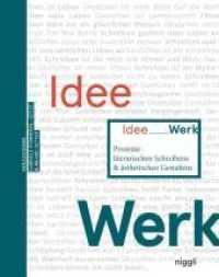 Idee Werk : Prozesse literarischen Schreibens & ästhetischen Gestaltens （2018. 272 S. 90 Abb. 24 cm）