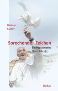 Sprechende Zeichen : Ein Papst macht Geschichte(n) （2015. 120 S. 200 mm）