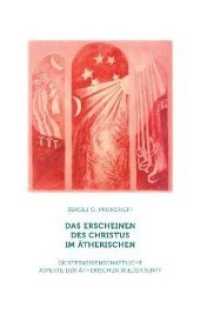 Das Erscheinen des Christus im Ätherischen : Geisteswissenschaftliche Aspekte der ätherischen Wiederkunft （188 S. m. Abb. 24 cm）