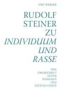 Rudolf Steiner zu Individuum und Rasse : Sein Engagement gegen Rassismus und Nationalismus （2011. 152 S. 17.8 cm）