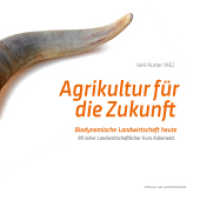 Agrikultur für die Zukunft : Biodynamische Landwirtschaft heute. 90 Jahre Landwirtschaftlicher Kurs Koberwitz （2. Aufl. 2016. 288 S. m. Abb. 21 cm）