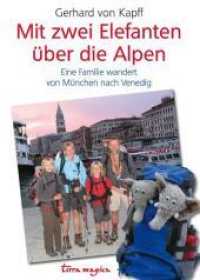 Mit zwei Elefanten über die Alpen : Eine Familie wandert von München nach Venedig (terra magica) （2. Aufl. 2010. 208 S. durchgehend farbig, mit  80 Fotos. 24 cm）