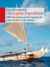 Die Lapita-Expedition : 4000 Seemeilen auf den Spuren der ersten Siedler in die Südsee （2011. 207 S. m. zahlr. meist farb, Abb,. 245 mm）