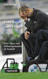 Vom Sager zum Frager : Über Chaos und Selbstorganisation im Fussball （2012. 218 S. 21 cm）