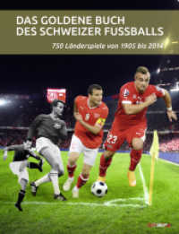 Das goldene Buch des Schweizer Fussballs : 750 Länderspiele von 1905 bis 2014 （2014. 544 S. 307 mm）