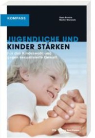 Jugendliche und Kinder stärken : Für das Kindeswohl und gegen sexualisierte Gewalt （2013. 112 S. 23 cm）