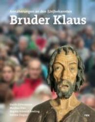 Bruder Klaus - Eremit und Mensch : Annäherungen an den (Un)bekannten （2016. 104 S. m. farb. Abb. 250 mm）