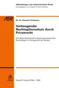 Vorbeugender Rechtsgüterschutz durch Privatrecht (f. d. Schweiz) : Eine Bestandesaufnahme überkompensatorischer Rechtsfolgen im Vertragsrecht der Schweiz (Abhandlungen zum schweizerischen Recht ASR / Etudes de droit suisse EDS 767) （Neuerscheinung (251 Ex.). 2009. 252 S. 22.8 cm）