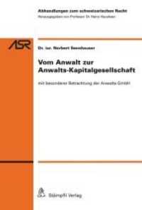Vom Anwalt zur Anwalts-Kapitalgesellschaft : mit besonderer Betrachtung der Anwalts-GmbH (Abhandlungen zum schweizerischen Recht ASR / Etudes de droit suisse EDS 789) （1. Aufl. 2013. XXII, 275 S. 228 mm）