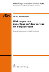 Wirkungen des Zuschlags auf den Vertrag im Vergaberecht : Eine verwaltungsrechtliche Einordnung (Abhandlungen zum schweizerischen Recht ASR / Etudes de droit suisse EDS 791) （1. Aufl. 2013. XXXII, 190 S. 228 mm）
