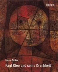 パウル・クレーとその病<br>Paul Klee und seine Krankheit : Vom Schicksal geschlagen, vom Leidem gezeichnet und dennoch! （1. Aufl. 2006. 272 S. m. 100 Farb- u. SW-Abb. 27,5 cm）