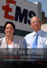 Erfolg als Auftrag : Ems-Chemie: Die Geschichte eines unmöglichen Unternehmens （Neuerscheinung (4269 Ex.). 2011. 168 S. m. zahlr. Farb- u. SW-Abb. auf）