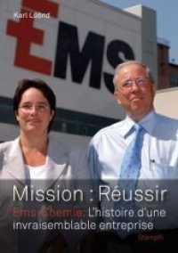 Mission: Réussir : Ems-Chemie: L' histoire d'une invraisemblable entreprise （Neuerscheinung (1509 Ex.). 2011. 176 S. 21.8 cm）