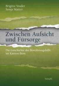 Zwischen Aufsicht und Fürsorge : Die Geschichte der Bewährungshilfe im Kanton Bern. Hrsg.: Abteilung Bewährungshilfe und alternativer Strafvollzug (ABaS) des Kantons Bern （2011. 168 S. Abbildungen）