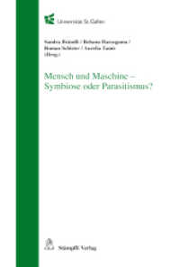 Mensch und Maschine - Symbiose oder Parasitismus? (Schriften der Assistierenden der Universität St. Gallen (HSG) .9) （Neuerscheinungen. 2015. 146 S. 23.3 cm）