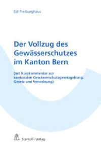 Der Vollzug des Gewässerschutzes im Kanton Bern : (mit Kurzkommentar zur kantonalen Gewässerschutzgesetzgebung; Gesetz und Verordnung) （Auflage. 2014. XVIII, 154 S. 23 cm）