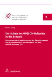 Der Schutz des UNESCO-Welterbes in der Schweiz (Publikationen des Instituts für Föderalismus Freiburg Schweiz PIFF Bd.7) （1. Aufl. 2014. XLVI, 272 S. 228 mm）