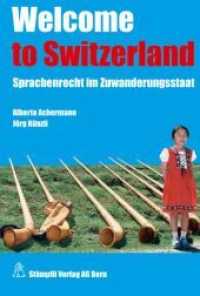 Welcome to Switzerland : Sprachenrecht im Zuwanderungsstaat （1., Aufl. 2011. XXVIII, 418 S.）