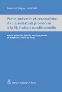 Punir, prévenir et resocialiser - de l'arrestation provisoire à la libération conditionnelle : Aperçu général du droit des sanctions pénales et du système carcéral en Suisse （1., Aufl. 2012. XII, 228 S.）