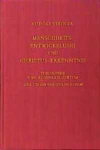 Menschheitsentwickelung und Christus-Erkenntnis (Rudolf Steiner Gesamtausgabe Bd.100) （3., durchges. Aufl. 2006. 319 S. 23 cm）
