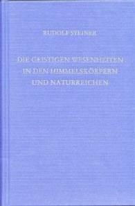 Die geistigen Wesenheiten in den Himmelskörpern und Naturreichen (Rudolf Steiner Gesamtausgabe Bd.136) （7. Aufl. 2009. 265 S. m. Zeichn. 23 cm）