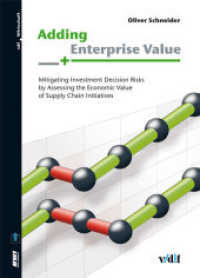 Adding Enterprise Value : Mitigating Investment Decision Risks by Assessing the Economic Value of Supply Chain Initiatives (Betriebswirtschaftliches Institut 16) （1., 2010. 2010. 184 S. 24 cm）