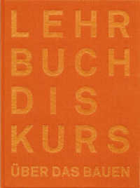 Der Lehrbuchdiskurs über das Bauen （2015. 376 S. m. zahlr. meist farb. Abb. 28 cm）