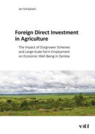Foreign Direct Investment in Agriculture : The Impact of Outgrower Schemes and Large-Scale Farm Employment on Economic Well-Being in Zambia. Hrsg.: NADEL - Postgraduate Course in Developing Countries （2015. XII, 160 S. zahlr. Darstellungen, farbig. 24 cm）