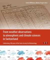 From Weather Observations to Atmospheric and Climate Sciences in Switzerland : Celebrating 100 years of the Swiss Society for Meteorology （2016. 456 p. w. num. col. ill. 24 cm）