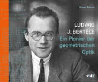Ludwig J. Bertele : Ein Pionier der geometrischen Optik （2017. 120 S. m. zahlr. Fotos u. farb. Abb. 25 cm）