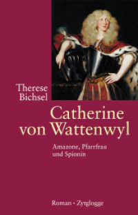Catherine von Wattenwyl : Amazone, Pfarrfrau und Spionin. Roman （4. Aufl. 2018. 320 S. mit Glossar, Ktn. 13 x 21 cm）
