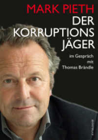 Mark Pieth - Der Korruptionsjäger : im Gespräch mit Thomas Brändle und Siri Schubert （1. Aufl. 2013. 176 S. Erstausgabe 2013 mit Fotos. 148 x 210 mm）