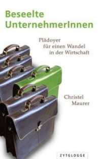 Beseelte UnternehmerInnen : Pl&auml;doyer f&uuml;r einen Wandel in der Wirtschaft （2017. 208 S. 11 Abbildungen, 1 Tabelle, s/w. 21,5 cm）
