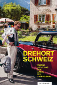 Drehort Schweiz : Filming Locations von Aarau bis Zwieselberg （2022. 384 S. 40 SW-Abb. 24.5 cm）