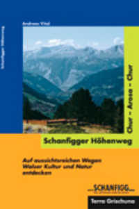 Schanfigger H&ouml;henweg : Chur - Arosa - Chur. Auf aussichtsreichen Wegen Walser Kultur und Natur entdecken （2. Aufl. 2009. 112 S. m. zahlr. Farbfotos sowie farb. Ktn.-Skizzen u.）