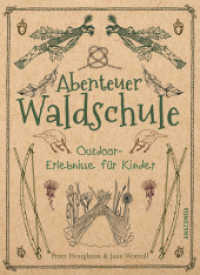 Abenteuer Waldschule: Natur-Erlebnisse für Kinder von 3 bis 11 Jahren : Kreative Bastelarbeiten, spannende Spiele, Survival-Tipps u.v.m. （2018. 192 S. m. zahlr. Illustr. 200 mm）