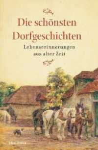 Die schönsten Dorfgeschichten. Lebenserinnerungen aus alter Zeit : Mit über 100 Schwarz-Weiß-Fotografien （2018. 384 S. 105 SW-Abb. 194 mm）