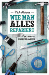 Wie man alles repariert : In Freizeit, Haus und Garten （2021. 224 S. mit s/w-Illustrationen. 211 mm）