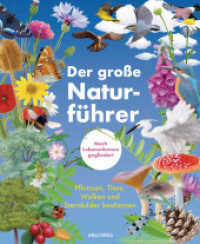 Der große Naturführer. Pflanzen, Tiere, Wolken und Sternbilder bestimmen. Nach Lebensräumen gegliedert : Berge, Küste, Wald, Wiese, Seen & Flüsse （Deutsche Erstausgabe. 2022. 192 S. 236 mm）