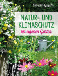 Natur- und Klimaschutz im eigenen Garten - Mit wenig Wasser, nat&uuml;rlichem D&uuml;nger & Pflanzenschutz, insektenfreundlichen Pflanzen : F&uuml;r die nachhaltige, biologische und &ouml;kologische Gartengestaltung （Originalausgabe）