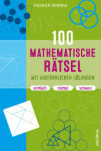 100 mathematische Rätsel mit ausführlichen Lösungen : Denksport-, Knobelaufgaben, Gehirnjogging und Brainteaser. Einfach, mittel, schwer （2024. 192 S. Mit zahlreichen sw-Abbildungen. 192 mm）