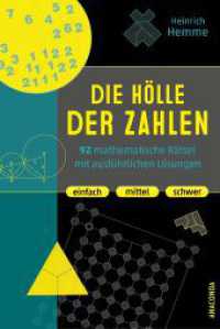 Die Hölle der Zahlen. 92 mathematische Rätsel mit ausführlichen Lösungen. Einfach, mittel, schwer : Denksport-, Knobelaufgaben, Gehirnjogging und Brainteaser （2024. 208 S. Mit zahlreichen SW-Abbildungen. 192 mm）
