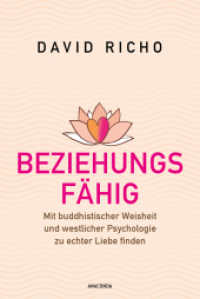 Beziehungsf&auml;hig : Mit buddhistischer Weisheit und westlicher Psychologie zu echter Liebe finden