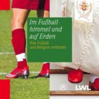 Im Fu&szlig;ballhimmel und auf Erden : Was Fu&szlig;ball und Religion verbindet. Begleitbuch zur Ausstellung. Hrsg.: Stiftung Kloster Dalheim LWL-Landesmuseum f&uuml;r Klosterkultur （2014. 72 S. m. Farb- u. SW-Abb. 210 mm）